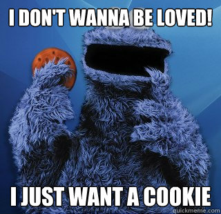 I Don't Wanna Be Loved! I just want a cookie - I Don't Wanna Be Loved! I just want a cookie  Quickie remix