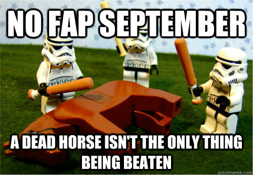 No Fap September a dead horse isn't the only thing being beaten  Beating dead horse