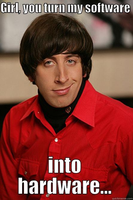 GIRL, YOU TURN MY SOFTWARE  INTO HARDWARE... Pickup Line Scientist