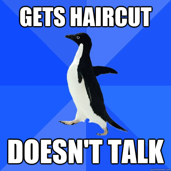 Gets Haircut Doesn't Talk  Socially Awkward Penguin