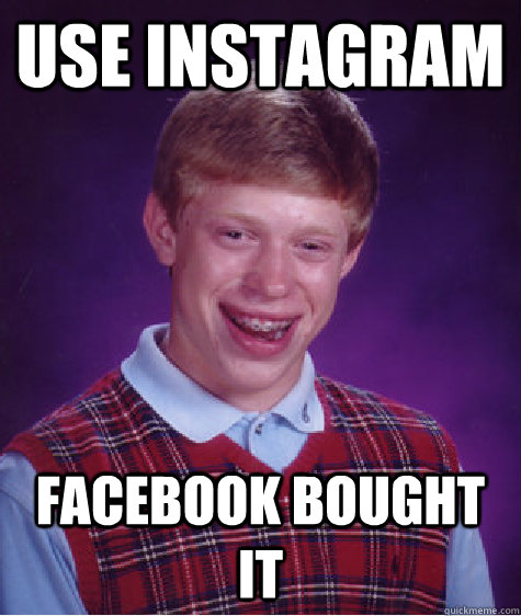 use instagram facebook bought it  Bad Luck Brian ESL