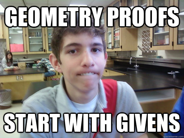 Geometry proofs start with givens  Hipster