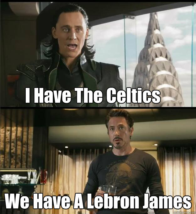 I Have The Celtics We Have A Lebron James  The Avengers