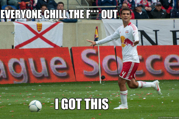 Everyone Chill The F*** Out I Got This - Everyone Chill The F*** Out I Got This  Rafa Marquez Chill