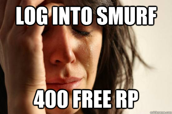 Log into smurf 400 free RP  First World Problems