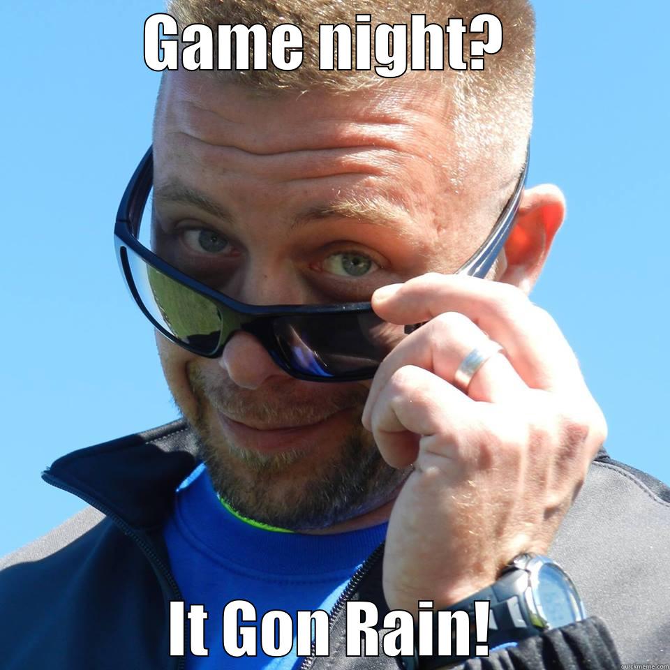 GAME NIGHT?  IT GON RAIN! Misc