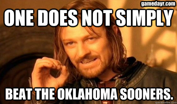 ONE DOES NOT SIMPLY BEAT THE OKLAHOMA SOONERS. gamedayr.com - ONE DOES NOT SIMPLY BEAT THE OKLAHOMA SOONERS. gamedayr.com  One Does Not Simply