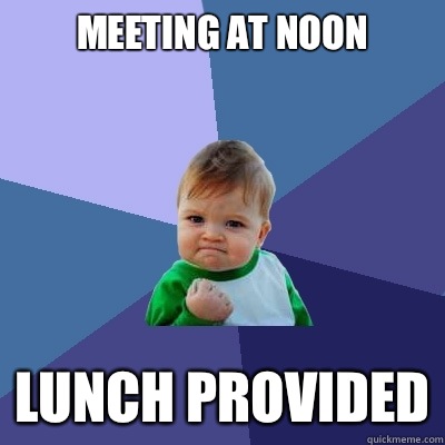meeting at noon Lunch provided  Success Kid