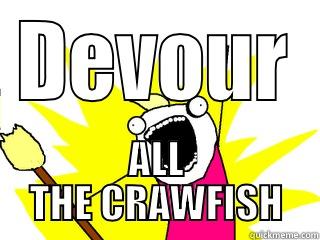 DEVOUR ALL THE CRAWFISH All The Things