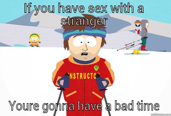 shitting dick nipples - IF YOU HAVE SEX WITH A STRANGER YOURE GONNA HAVE A BAD TIME Super Cool Ski Instructor