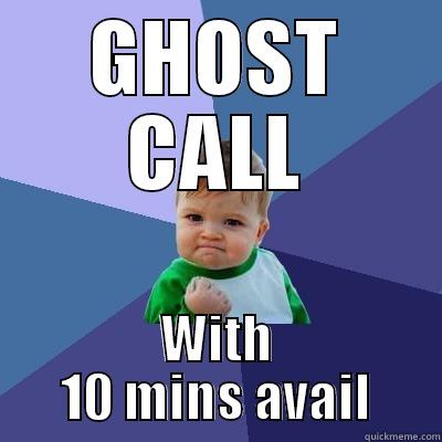 ghost call - GHOST CALL WITH 10 MINS AVAIL Success Kid