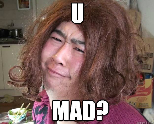 U  MAD?  