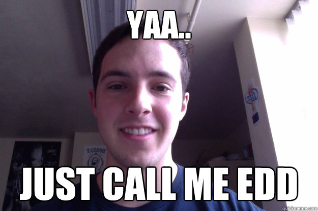 YAA.. JUST CALL ME EDD - YAA.. JUST CALL ME EDD  Eddie
