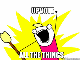 Upvote All the Things  All The Things