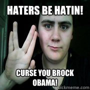 HATERS BE HATIN! CURSE YOU BROCK OBAMA!  Jared Milton