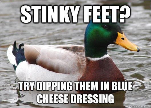 Stinky feet? Try dipping them in blue cheese dressing - Stinky feet? Try dipping them in blue cheese dressing  Actual Advice Mallard