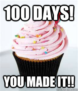100 Days! You made it!!  cupcake