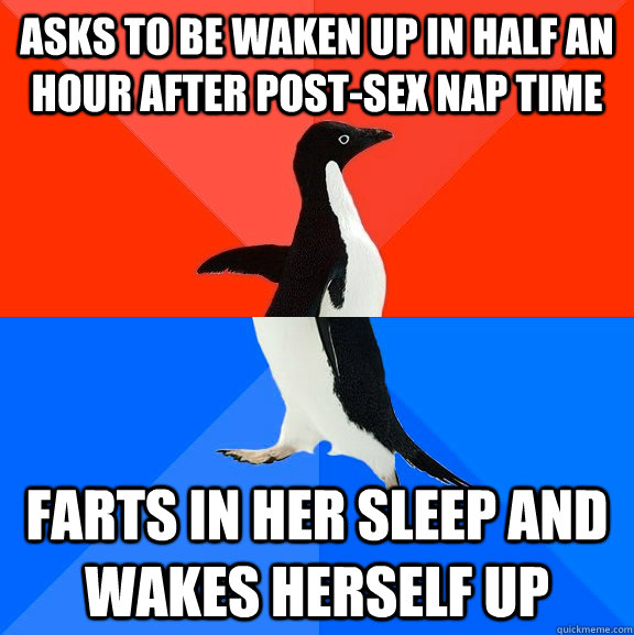 Asks to be waken up in half an hour after post-sex nap time farts in her sleep and wakes herself up  Socially Awesome Awkward Penguin