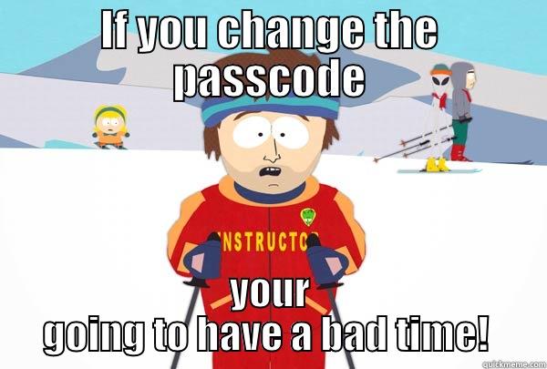 IF YOU CHANGE THE PASSCODE YOUR GOING TO HAVE A BAD TIME!  Super Cool Ski Instructor