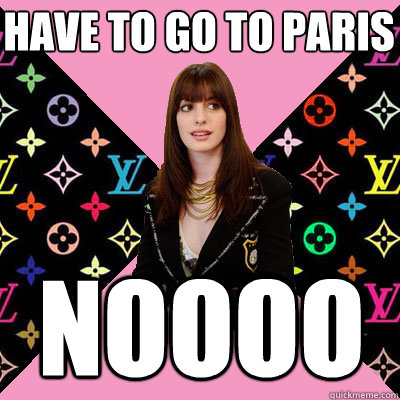 have to go to paris noooo  