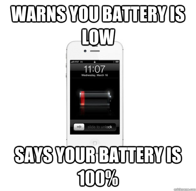 Warns you battery is low Says your battery is 100% - Warns you battery is low Says your battery is 100%  scumbag cellphone
