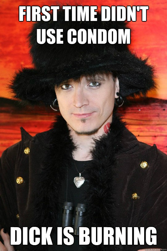 first time didn't use condom dick is burning  Lolgame