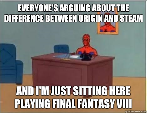 Everyone's arguing about the difference between origin and steam And I'm just sitting here playing final fantasy viii  Spiderman Desk
