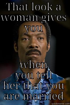 THAT LOOK A WOMAN GIVES YOU WHEN YOU TELL HER THAT YOU ARE MARRIED Misc