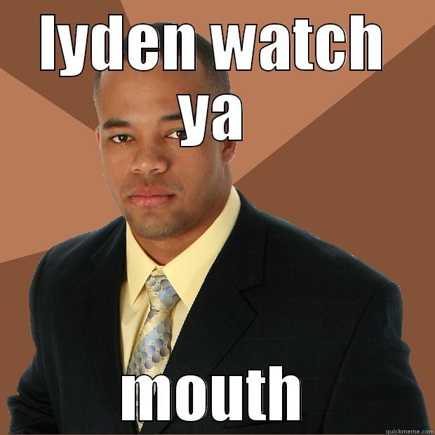 LYDEN WATCH YA MOUTH Successful Black Man