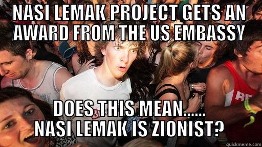 NASI LEMAK PROJECT GETS AN AWARD FROM THE US EMBASSY DOES THIS MEAN...... NASI LEMAK IS ZIONIST? Sudden Clarity Clarence