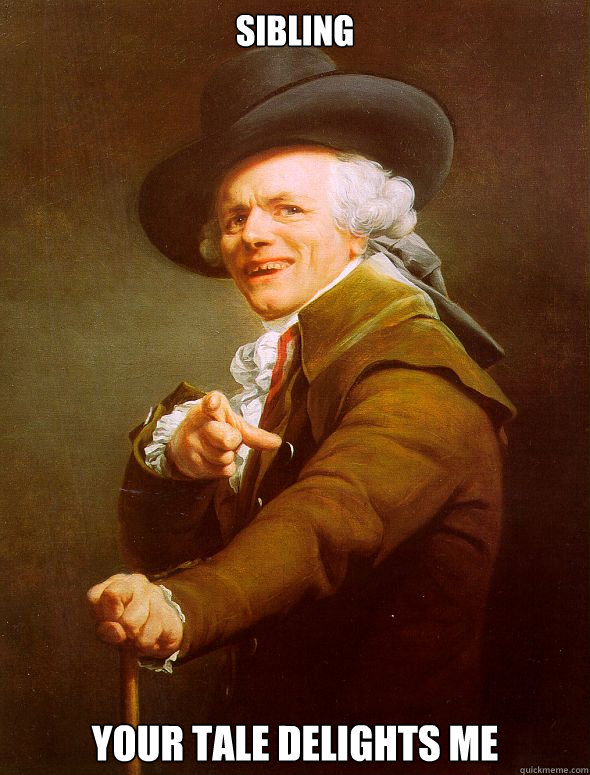 sibling your tale delights me  Joseph Ducreux