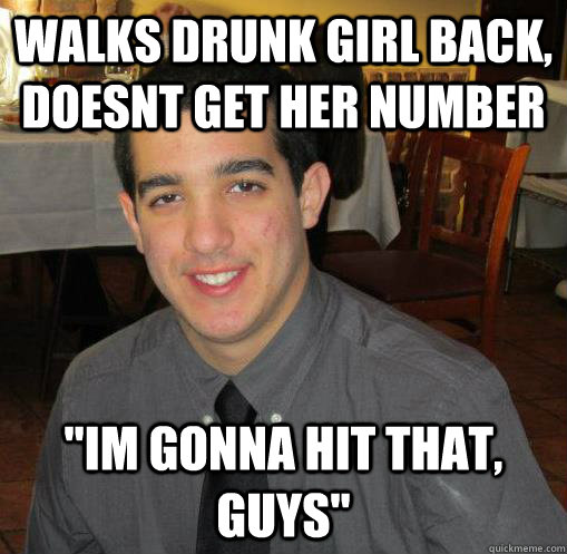 WALKS DRUNK GIRL BACK, DOESNT GET HER NUMBER 