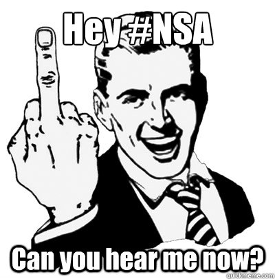 Hey #NSA Can you hear me now?  Middle Finger Guy