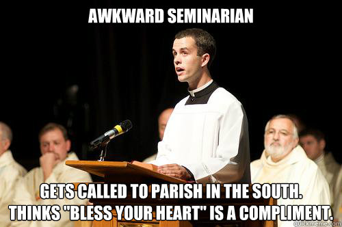 awkward seminarian gets called to parish in the south. 
thinks 