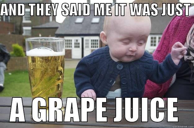 AND THEY SAID ME IT WAS JUST  A GRAPE JUICE drunk baby