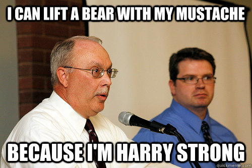 I can lift a bear with my mustache Because I'm harry Strong  Forensics Fox