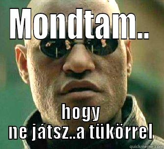 MONDTAM.. HOGY NE JÁTSZ..A TÜKÖRREL Matrix Morpheus