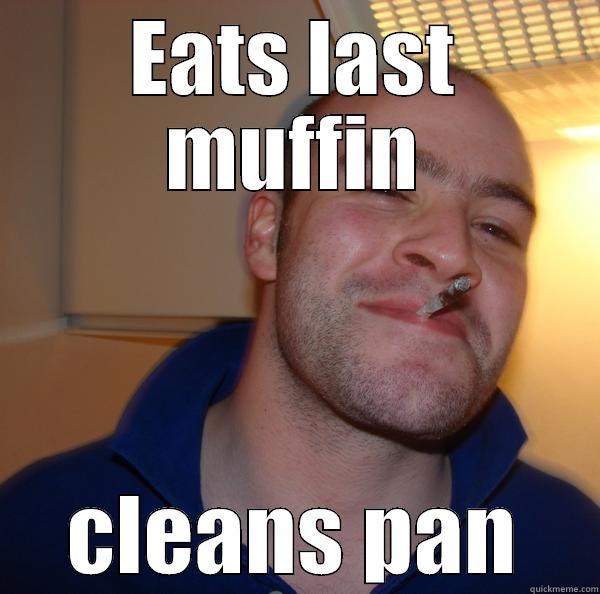 EATS LAST MUFFIN CLEANS PAN Good Guy Greg 