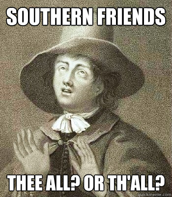 Southern Friends Thee all? or Th'all?  Quaker Problems