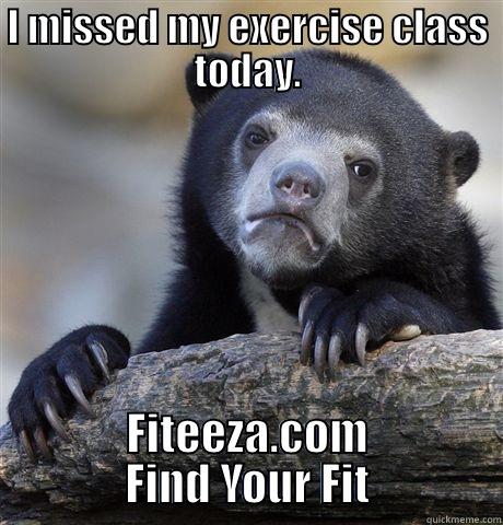 I MISSED MY EXERCISE CLASS TODAY. FITEEZA.COM FIND YOUR FIT Confession Bear