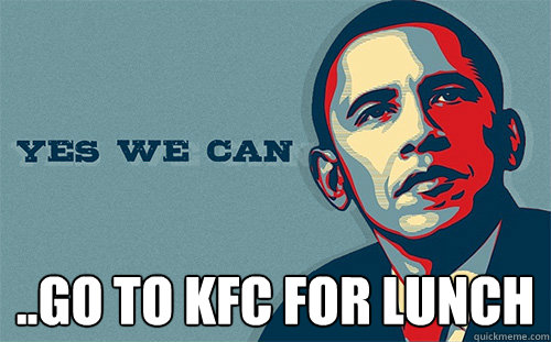  ..go to kfc for lunch  Scumbag Obama