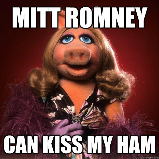 mitt romney can kiss my ham  Miss Piggy