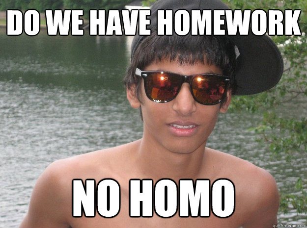 Do we have Homework No Homo - Do we have Homework No Homo  nohomo kid