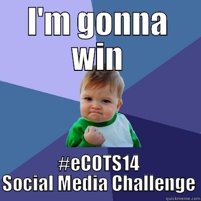I'M GONNA WIN #ECOTS14 SOCIAL MEDIA CHALLENGE Success Kid