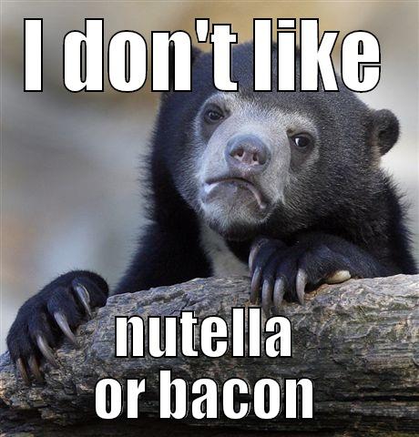 I DON'T LIKE NUTELLA OR BACON Confession Bear