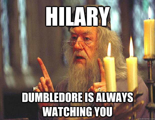 Hilary Dumbledore is always watching you  Scumbag Dumbledore