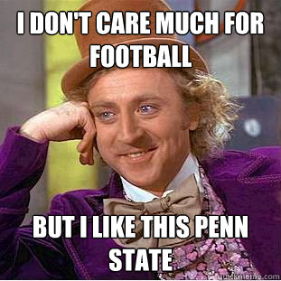 I don't care much for football but I like this penn state - I don't care much for football but I like this penn state  Creepy Wonka