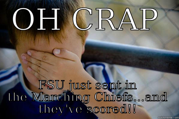 OH CRAP FSU JUST SENT IN THE MARCHING CHIEFS...AND THEY'VE SCORED!! Confession kid