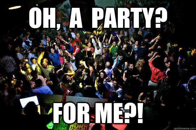 Oh,  a  party? for me?! - Oh,  a  party? for me?!  How it feels to have a party on NYE