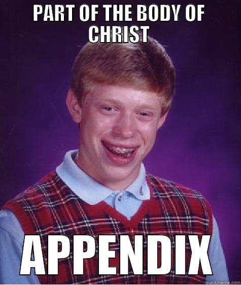 PART OF THE BODY OF CHRIST APPENDIX Bad Luck Brian